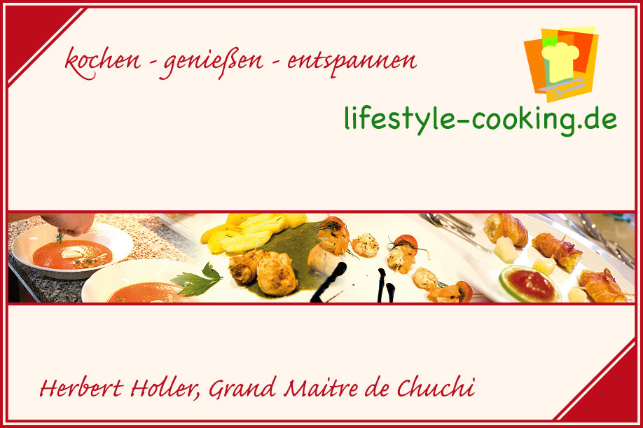 Herzlich Willkommen auf Herbert Holler's Lifestyle-Cooking Webseite! Wollen Sie direkt auf die auf die Navigationsseite geben Sie www.lifestyle-cooking.de/startseite ein, diese Seite ist barrierefrei aufgebaut. Viel Spaß wünscht Ihnen Ihr Herbert Holler, Maitre de Chuchi